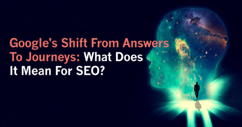 Google's Shift From Answers To Journeys- What Does It Mean For SEO